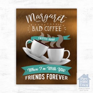 Bronze You Make Bad Coffee Taste Better Birthday Wall Plaque Gift for Friend LTC-2149